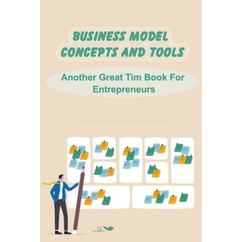 (영문도서) Business Model Concepts And Tools: Another Great Tim Book For Entrepreneurs: Business Models Paperback, Independently Published, English, 9798479399442