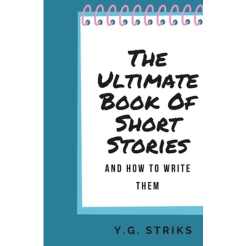 (영문도서) The Ultimate Book of Short Stories and How To Write Them Paperback, Lulu.com, English, 9781329792562