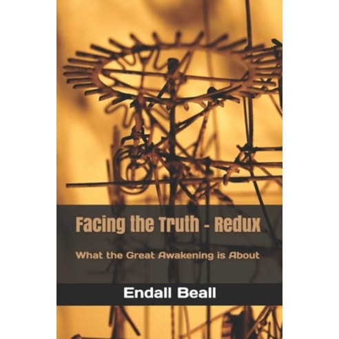 Facing the Truth - Redux: What the Great Awakening is About Paperback, Independently Published