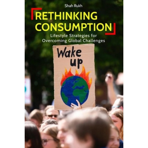 (영문도서) Rethinking Consumption: Lifestyle Strategies for Overcoming Global Challenges Paperback, Independently Published, English, 9798857263730