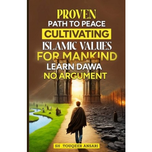 (영문도서) Proven Path to Peace: Cultivating Islamic Values for Mankind Paperback, Independently Published, English, 9798327733572