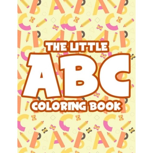 The Little ABC Coloring Book: Alphabet Learning Coloring Pages For Toddlers Letters Numbers And S... Paperback, Independently Published, English, 9798578037894