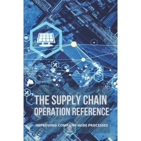 (영문도서) The Supply Chain Operation Reference: Improving Company-Wide Processes: Purchasing And Supply... Paperback, Independently Published, English, 9798507901999