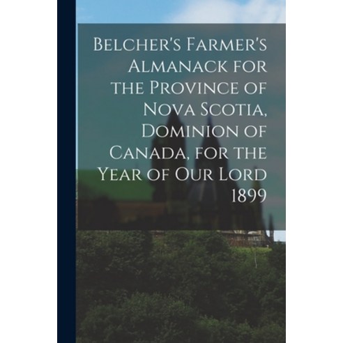 (영문도서) Belcher''s Farmer''s Almanack for the Province of Nova Scotia Dominion of Canada for the Year... Paperback, Legare Street Press, English, 9781013720574