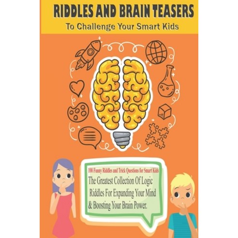 RIDDLES AND BRAIN TEASERS To Challenge Your Smart Kids: The Greatest Collection Of Logic Riddles For... Paperback, Independently Published