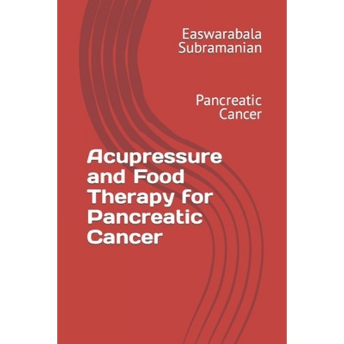 (영문도서) Acupressure and Food Therapy for Pancreatic Cancer: Pancreatic Cancer Paperback, Independently Published, English, 9798883175250