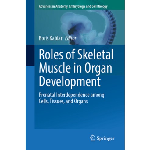 (영문도서) Roles of Skeletal Muscle in Organ Development: Prenatal Interdependence Among Cells Tissues ... Paperback, Springer, English, 9783031382147