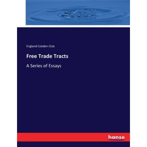 (영문도서) Free Trade Tracts: A Series of Essays Paperback, Hansebooks, English, 9783744733335