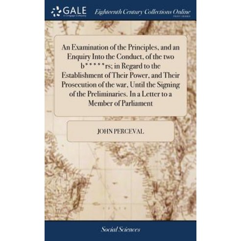 (영문도서) An Examination of the Principles and an Enquiry Into the Conduct of the two b*****rs; in Re... Hardcover, Gale Ecco, Print Editions, English, 9781379300861