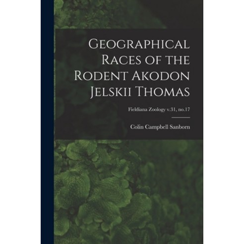 (영문도서) Geographical Races of the Rodent Akodon Jelskii Thomas; Fieldiana Zoology v.31 no.17 Paperback, Hassell Street Press, English, 9781013969300