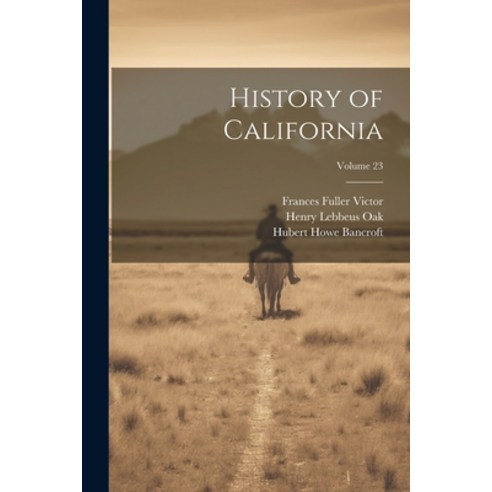 (영문도서) History of California; Volume 23 Paperback, Legare Street Press, English, 9781022874107