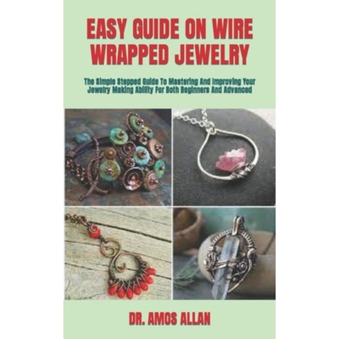 (영문도서) Easy Guide on Wire Wrapped Jewelry: The Simple Stepped Guide To Mastering And Improving Your ... Paperback, Independently Published, English, 9798423210311