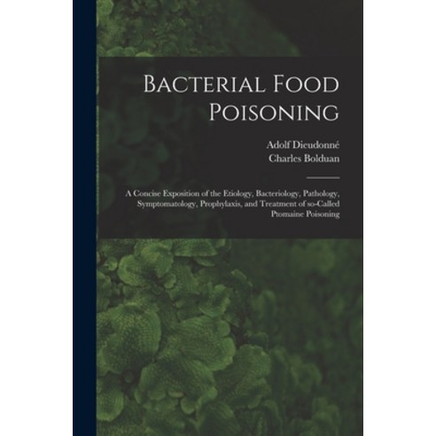 (영문도서) Bacterial Food Poisoning; a Concise Exposition of the Etiology Bacteriology Pathology Symp... Paperback, Legare Street Press, English, 9781013742507