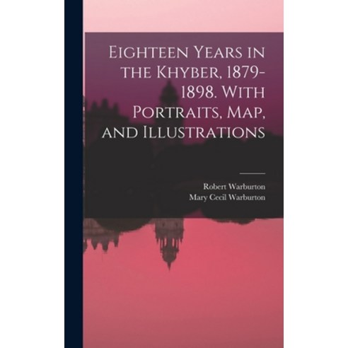 (영문도서) Eighteen Years in the Khyber 1879-1898. With Portraits map and Illustrations Hardcover, Legare Street Press, English, 9781015888487