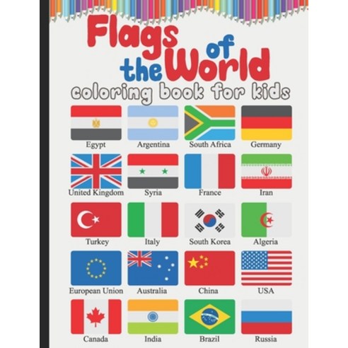 Flags of the World Coloring Book for Kids: A Fun Flags From Around the World coloring book for kids ... Paperback, Independently Published, English, 9798590981427