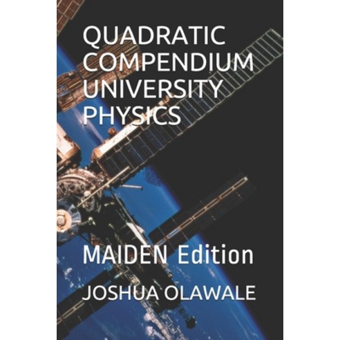 Quadratic Compendium University Physics: MAIDEN Edition Paperback, Independently Published, English, 9798588344746