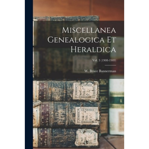 (영문도서) Miscellanea Genealogica Et Heraldica; Vol. 3 (1908-1909) Paperback, Legare Street Press, English, 9781014846235