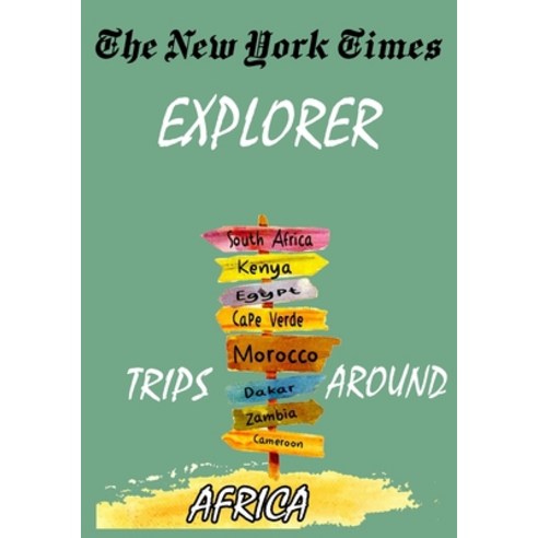 (영문도서) The New York Times Explorer . Trips Around Africa: Ultimate Guide to Visit Africa Paperback, Independently Published, English, 9798492352035