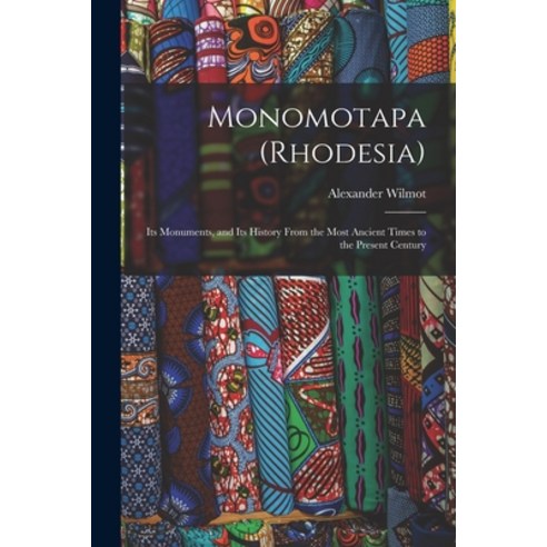 (영문도서) Monomotapa (Rhodesia): Its Monuments and Its History From the Most Ancient Times to the Pres... Paperback, Legare Street Press, English, 9781015366039