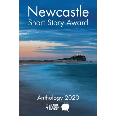 Newcastle Short Story Award 2020 Paperback, Hunter Writers Centre Inc.