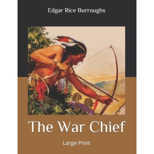 The War Chief: Large Print Paperback, Independently Published
