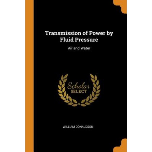 (영문도서) Transmission of Power by Fluid Pressure: Air and Water Paperback, Franklin Classics Trade Press, English, 9780343949648