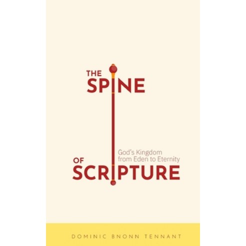 (영문도서) The Spine of Scripture: God''s Kingdom from Eden to Eternity Paperback, Information Highwayman, English, 9780473479817