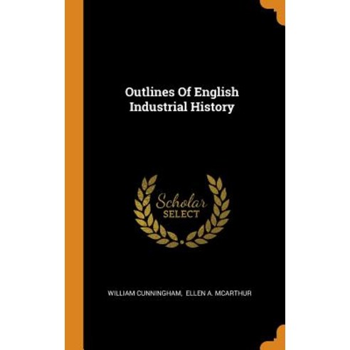 (영문도서) Outlines Of English Industrial History Hardcover, Franklin Classics, 9780343414245