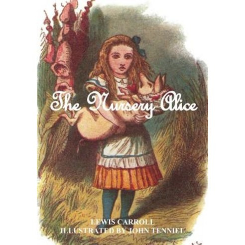 The Nursery "Alice" (illustrated): Illustrated by John Tenniel Paperback, Independently Published, English, 9781080112074