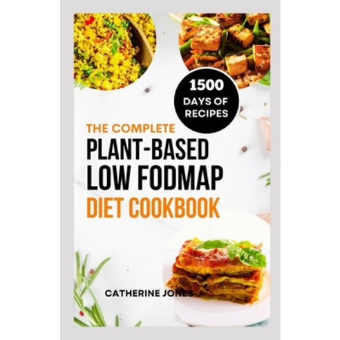 (영문도서) The Complete Plant-Based Low FODMAP Diet Cookbook: A Super Easy Guide to Boost Digestive Heal... Paperback, Independently Published, English, 9798876798268