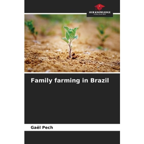 (영문도서) Family farming in Brazil Paperback, Our Knowledge Publishing, English, 9786205976104