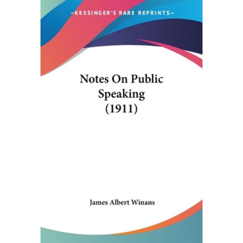 Notes On Public Speaking (1911) Paperback, Kessinger Publishing