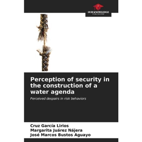 (영문도서) Perception of security in the construction of a water agenda Paperback, Our Knowledge Publishing, English, 9786206563754