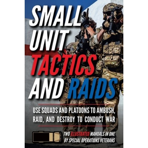 (영문도서) Small Unit Tactics and Raids: Two Illustrated Manuals Paperback, John Mark, English, 9781734888027