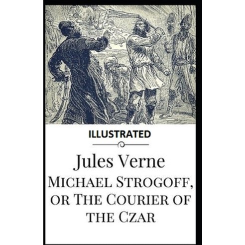 Michael Strogoff or The Courier of the Czar Illustrated Paperback, Independently Published, English, 9798728607328