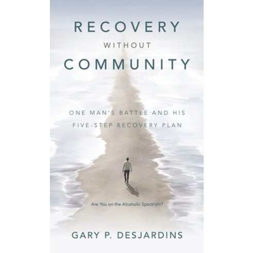 (영문도서) Recovery without Community: One Man''s Battle and His Five-Step Recovery Plan Hardcover, WestBow Press, English, 9798385005727