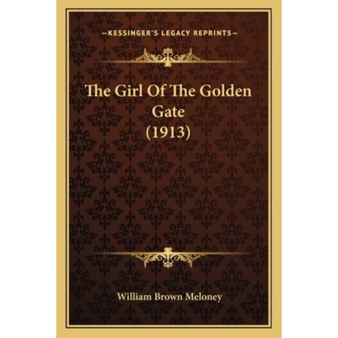 The Girl Of The Golden Gate (1913) Paperback, Kessinger Publishing