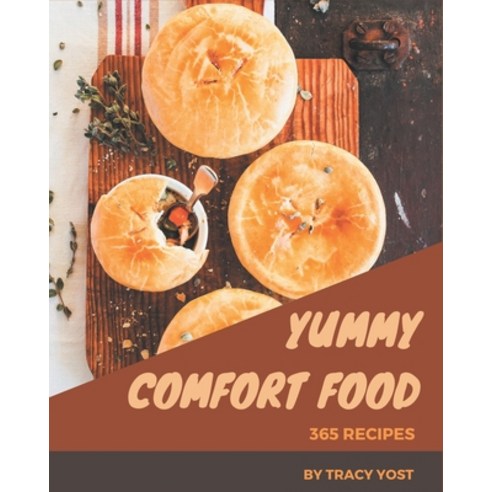 365 Yummy Comfort Food Recipes: Best-ever Yummy Comfort Food Cookbook for Beginners Paperback, Independently Published, English, 9798576252411