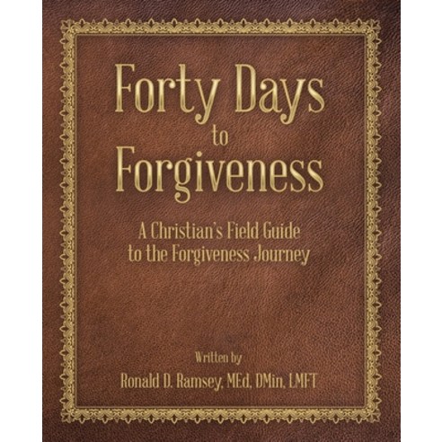 (영문도서) Forty Days to Forgiveness: A Christian''s Field Guide to the Forgiveness Journey Paperback, WestBow Press, English, 9781664217638