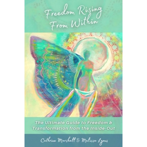 (영문도서) Freedom Rising from Within: The Ultimate Guide to Freedom & Transformation from the Inside-Out Hardcover, Choose to Choose Inc., English, 9781777384302