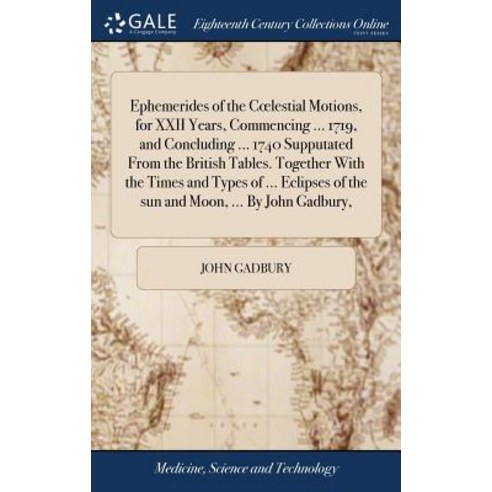 (영문도서) Ephemerides of the Coelestial Motions for XXII Years Commencing ... 1719 and Concluding ..... Hardcover, Gale Ecco, Print Editions, English, 9781379532552