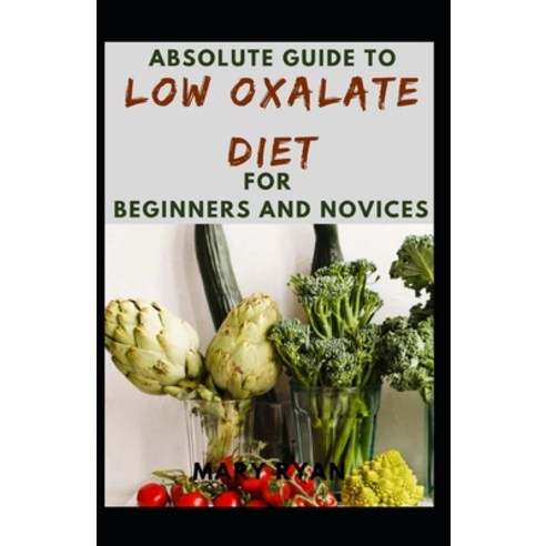 (영문도서) Absolute Guide To Low Oxalate Diet For Beginners And Novices Paperback, Independently Published, English, 9798536032299