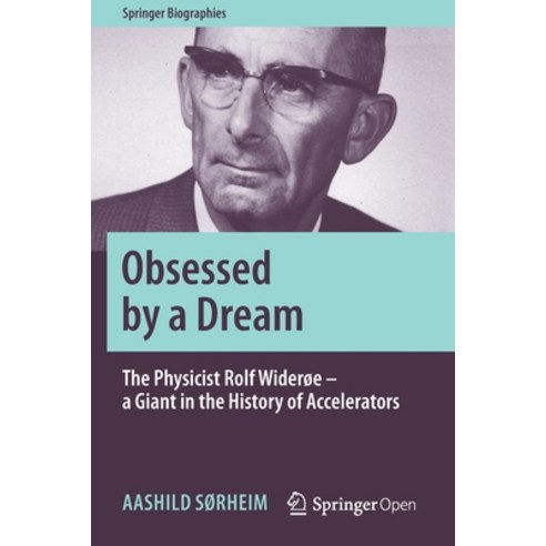 Obsessed by a Dream: The Physicist Rolf Widerøe - a Giant in the History of Accelerators Paperback, Springer