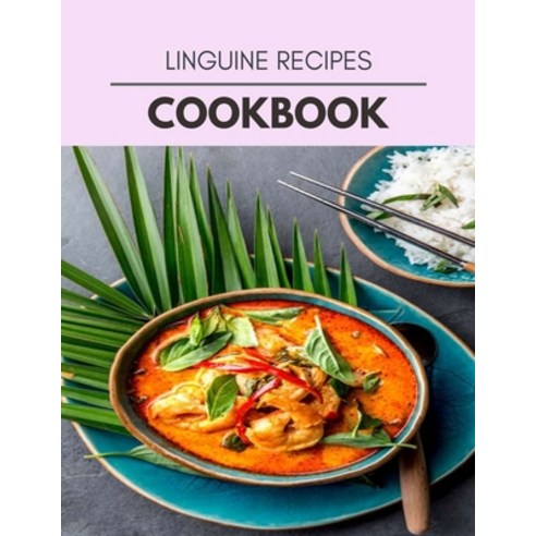 Linguine Recipes Cookbook: Reset Your Metabolism with a Clean Body and Lose Weight Naturally Paperback, Independently Published, English, 9798722597120
