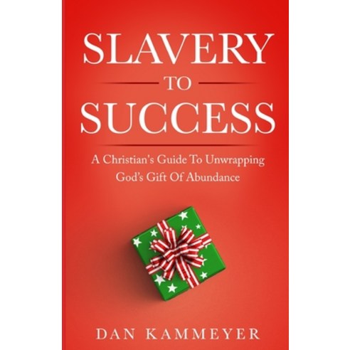 Slavery to Success: A Christian''s Guide To Unwrapping God''s Gift Of Abundance Paperback, Independently Published, English, 9798712987450