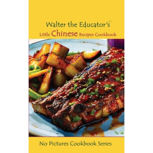 (영문도서) Walter the Educator''s Little Chinese Recipes Cookbook Paperback, Silent King Books, English, 9781088276617