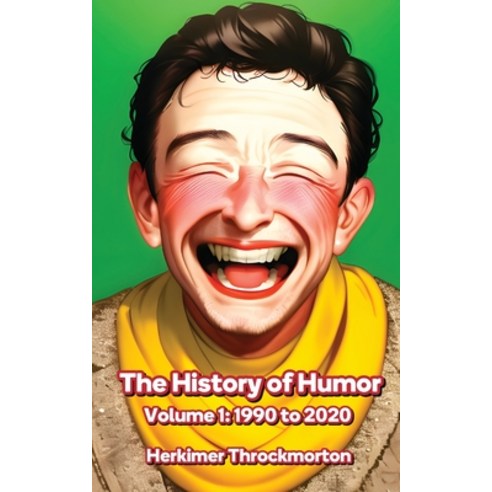 (영문도서) The History of Humor Volume 1: 1990 to 2020 Paperback, Matti Charlton, English, 9781778900570