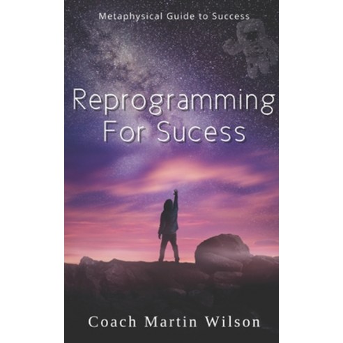 (영문도서) Reprogramming For Success: Metaphysical Guide to Spiritual Prosperity Paperback, Independently Published, English, 9781076937988