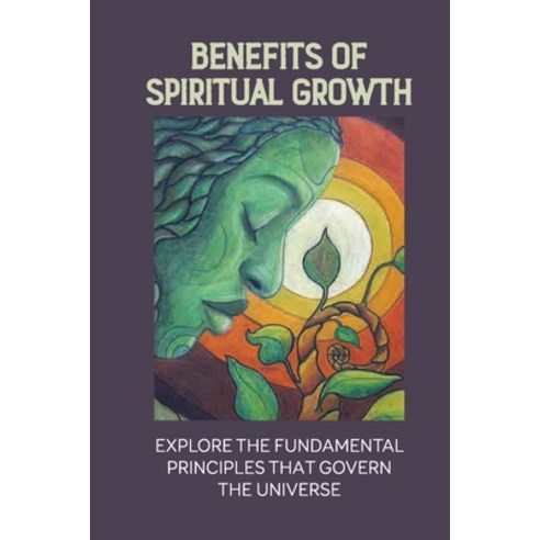 (영문도서) Benefits Of Spiritual Growth: Explore The Fundamental Principles That Govern The Universe: Sp... Paperback, Independently Published, English, 9798534511451