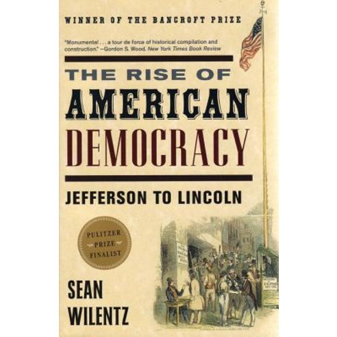 (영문도서) The Rise of American Democracy: Jefferson to Lincoln Paperback, W. W. Norton & Company, English, 9780393329216